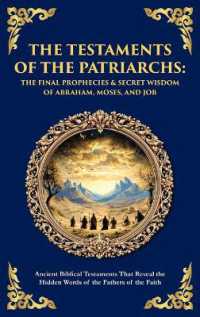 The Testaments of the Patriarchs : Ancient Biblical Testaments That Reveal the Hidden Words of the Fathers of the Faith (Deluxe Hardbound Edition) (Library of Alexandria)