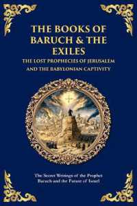 The Books of Baruch & the Exiles - the Lost Prophecies of Jerusalem and the Babylonian Captivity : The Secret Writings of the Prophet Baruch and the Future of Israel (Library of Alexandria)