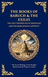 The Books of Baruch & the Exiles - the Lost Prophecies of Jerusalem and the Babylonian Captivity : The Secret Writings of the Prophet Baruch and the Future of Israel (Deluxe Hardbound Edition) (Library of Alexandria)