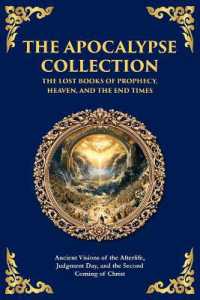 The Apocalypse Collection - the Lost Books of Prophecy, Heaven, and the End Times : Ancient Visions of the Afterlife, Judgment Day, and the Second Coming of Christ (Library of Alexandria)