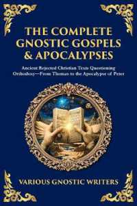 The Complete Gnostic Gospels & Apocalypses : Ancient Rejected Christian Texts Questioning Orthodoxy-From Thomas to the Apocalypse of Peter (Library of Alexandria)