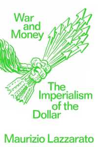 War and Money : The Imperialism of the Dollar