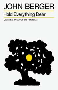 Hold Everything Dear : Dispatches on Survival and Resistance (The Essential John Berger)