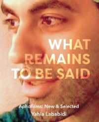 What Remains to Be Said : Aphorisms: New & Selected