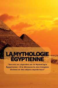 La Mythologie ÉGyptienne : 'Secrets et Légendes de la Mythologie Égyptienne: À la découverte des énigmes divines et des objets mystérieux'