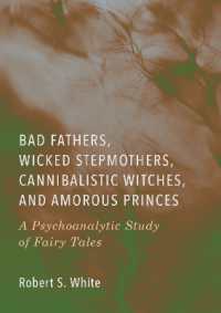 Bad Fathers, Wicked Stepmothers, Cannibalistic Witches, and Amorous Princes : A Psychoanalytic Study of Fairy Tales