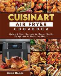 Cuisinart Air Fryer Cookbook 2022 : Quick & Easy Recipes to Roast, Broil, Dehydrate & More for Meals