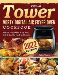 Tower Vortx Digital Air Fryer Oven Cookbook for UK 2022 : Quick & Easy Recipes to Fry, Bake, Grill & Roast for Family and Friends