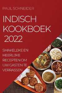 Indisch Kookboek 2022 : Smakelijke En Heerlijke Recepten Om Uw Gasten Te Verrassen