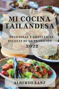 Mi Cocina Tailandesa 2022 : Deliciosas Y Auténticas Recetas de la Tradición