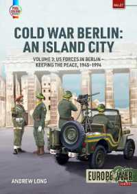 Cold War Berlin: an Island City : Volume 3 - US Forces in Berlin - Keeping the Peace, 1945-1994 (Europe@war)