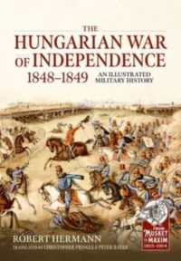 The Hungarian War of Independence 1848-1849 : An Illustrated Military History (From Musket to Maxim 1815-1914)