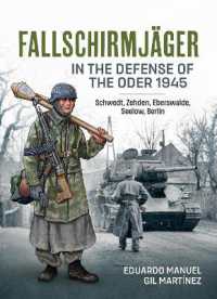 Fallschirmjäger — in the Defense of the Oder 1945 : Schwedt, Zehden, Eberswalde, Seelow, Berlin