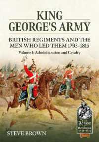 King George's Army: British Regiments and the Men Who Led Them 1793-1815 Volume 1: Administration and Cavalry (From Reason to Revolution)