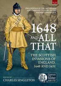 1648 and all that : The Scottish Invasions of England, 1648 and 1651. Proceedings of the 2022 Helion and Company 'Century of the Soldier' Conference (Century of the Soldier)