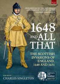 1648 and all that : The Scottish Invasions of England, 1648 and 1651. Proceedings of the 2022 Helion and Company 'Century of the Soldier' Conference (Century of the Soldier 1618-1721)