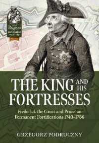 The King and His Fortresses : Frederick the Great and Prussian Permanent Fortifications 1740-1786 (From Reason to Revolution 1721-1815)