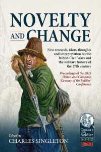 Novelty and Change : New research, ideas, thoughts and interpretation on the British Civil Wars and the military history of the 17th century (Century of the Soldier 1618-1721)