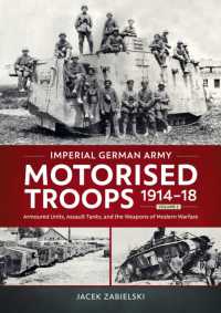 Imperial German Army Motorised Troops 1914-18 Volume 2 : Armoured Units, Assault Tanks, and the Weapons of Modern Warfare