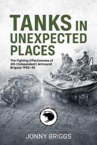 Tanks in Unexpected Places : The Fighting Effectiveness of 4th (Independent) Armoured Brigade 1943-45 (Wolverhampton Military Studies)