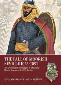 The Fall of Moorish Seville 1023-1091 : The Creation and Destruction of a Hispanic-Muslim Kingdom in the 11th Century (A Time of Knights 400 Ce to 1453 Ce)