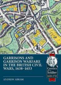 Garrisons and Garrison Warfare in the British Civil Wars, 1638-1653 (Century of the Soldier 1618-1721)