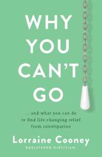 Why You Can't Go : and what you can do to find life-changing relief from constipation and bloating
