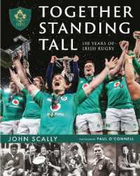 Together Standing Tall : The Official IRFU 150 Year Story of Irish Rugby