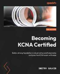 Becoming KCNA Certified : Build a strong foundation in cloud native and Kubernetes and pass the KCNA exam with ease