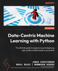 Data-Centric Machine Learning with Python : The ultimate guide to engineering and deploying high-quality models based on good data