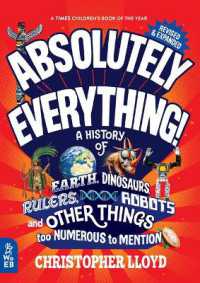 Absolutely Everything! Revised and Expanded : A History of Earth, Dinosaurs, Rulers, Robots, and Other Things Too Numerous to Mention （2ND）