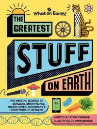 The Greatest Stuff on Earth : The Amazing Science of Sunlight, Smartphones, Microphones, Mushrooms & Everything In-Between