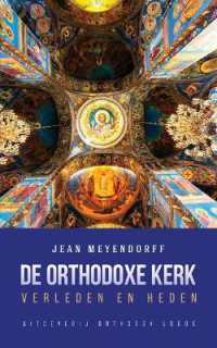 De Orthodoxe Kerk : Verleden en heden