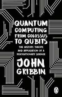 Quantum Computing from Colossus to Qubits : The History, Theory, and Application of a Revolutionary Science