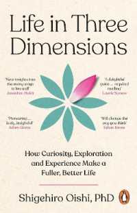 Life in Three Dimensions : How Curiosity, Exploration and Experience Make a Fuller, Better Life