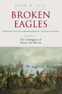 Broken Eagles - Napoleon and his German Allies in the 1813 Campaign : VOLUME I: Campaigns Overview, Bavaria, Saxony