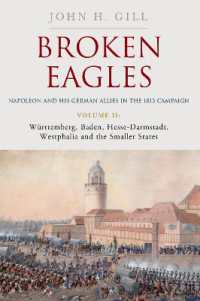 Broken Eagles - Napoleon and his German Allies in the 1813 Campaign : Volume II - Württemberg, Baden, Hesse-Darmstadt, Westphalia and the Small States