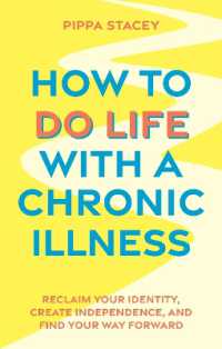 How to Do Life with a Chronic Illness : Reclaim Your Identity, Create Independence, and Find Your Way Forward