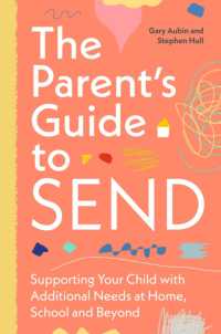 The Parent's Guide to SEND : Supporting Your Child with Additional Needs at Home, School and Beyond