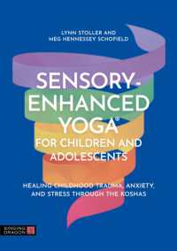 Sensory-Enhanced Yoga® for Children and Adolescents : Healing Childhood Trauma, Anxiety, and Stress through the Koshas