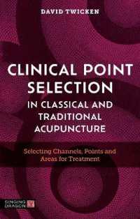 Clinical Point Selection in Classical and Traditional Acupuncture : Selecting Channels, Points and Areas for Treatment