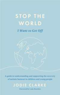 Stop the World I Want to Get Off : A guide to understanding and supporting the recovery of autistic burnout in children and young people