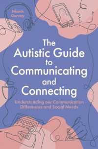 The Autistic Guide to Communicating and Connecting : Understanding our Communication Differences and Social Needs