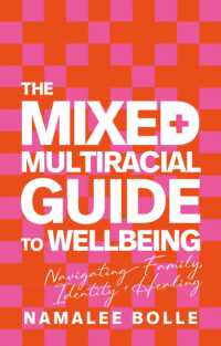 The Mixed + Multiracial Guide to Wellbeing : Navigating Family, Identity + Healing