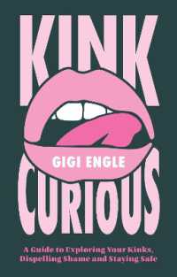 Kink Curious : A Guide to Exploring Your Kinks, Dispelling Shame and Staying Safe