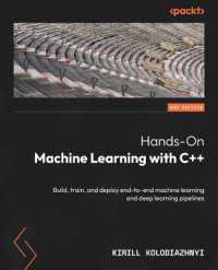 Hands-On Machine Learning with C++ : Build, train, and deploy end-to-end machine learning and deep learning pipelines （2ND）