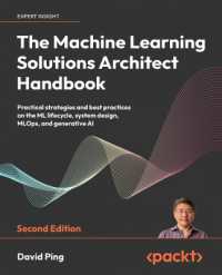 The Machine Learning Solutions Architect Handbook : Practical strategies and best practices on the ML lifecycle, system design, MLOps, and generative AI （2ND）