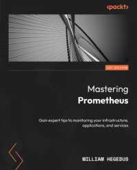 Mastering Prometheus : Gain expert tips to monitoring your infrastructure, applications, and services
