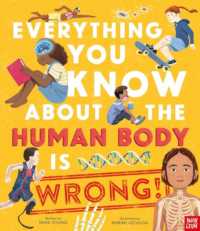 Everything You Know about the Human Body is Wrong! (Everything You Know about)