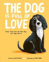 The Dog is Full of Love : Poems about How We Love Dogs and They Love Us